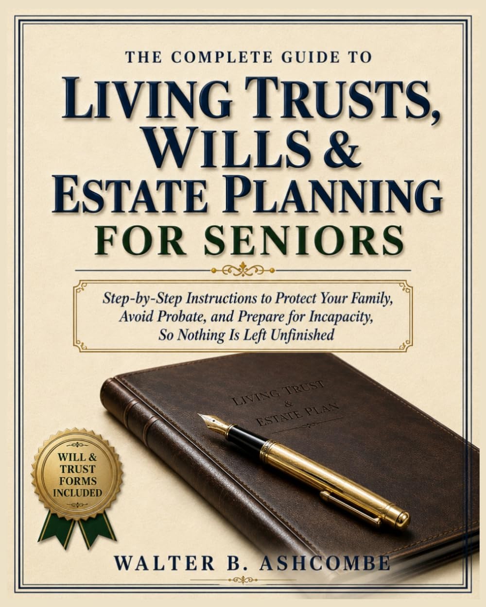 The Complete Guide To Living Trusts, Wills & Estate Planning For Seniors: Step-by-Step Instructions to Protect Your Family, Avoid Probate, and Prepare for Incapacity, So Nothing Is Left Unfinished baixar o livro de graça