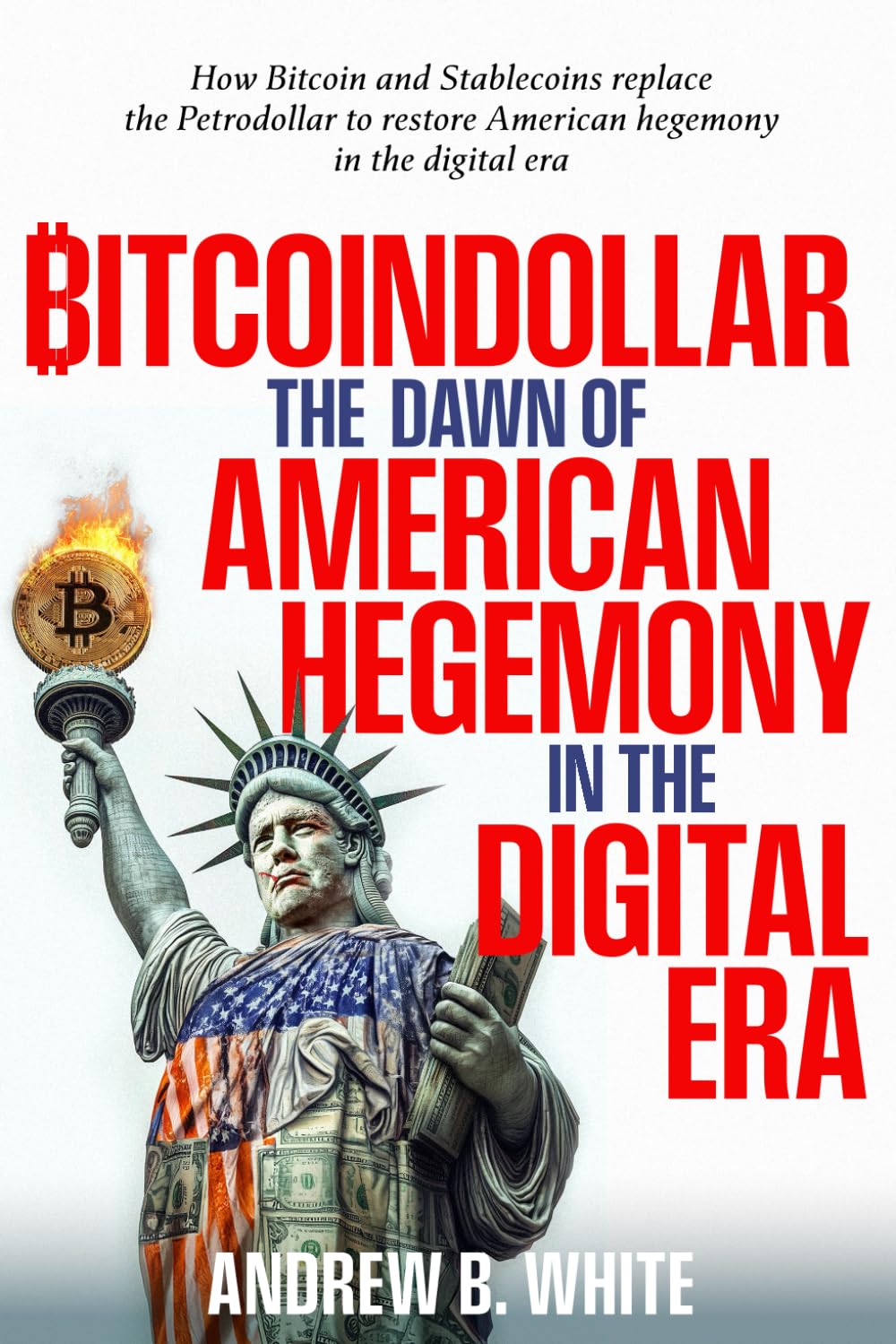 BITCOINDOLLAR THE DAWN OF AMERICAN HEGEMONY IN THE DIGITAL ERA: How Bitcoin and stablecoins replace the Petrodollar to restore American hegemony in the digital era baixar livro de graça