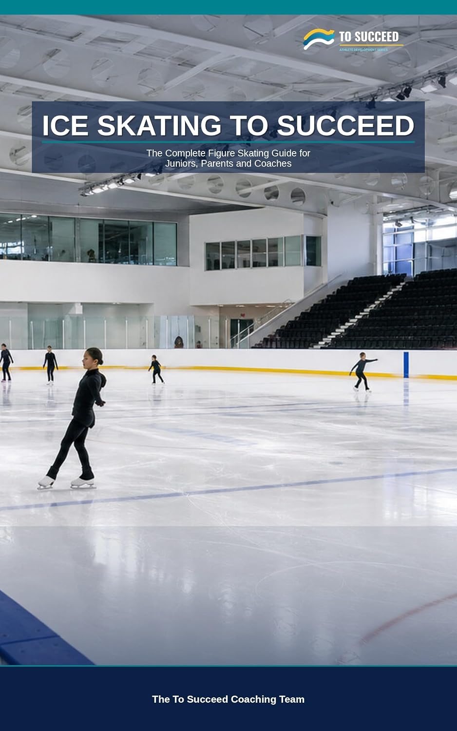 ler totalmente Ice Skating to Succeed: The Complete Figure Skating Guide for Juniors, Parents and Coaches (English Edition)