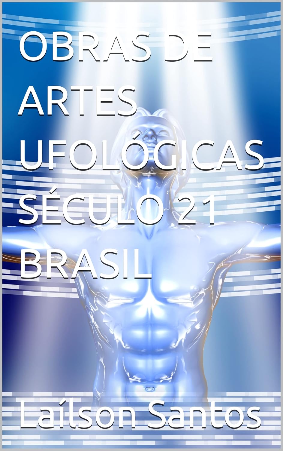 ler totalmente OBRAS DE ARTES UFOLÓGICAS SÉCULO 21 BRASIL (LAÍLSON SANTOS, LIVROS E CURSOS)