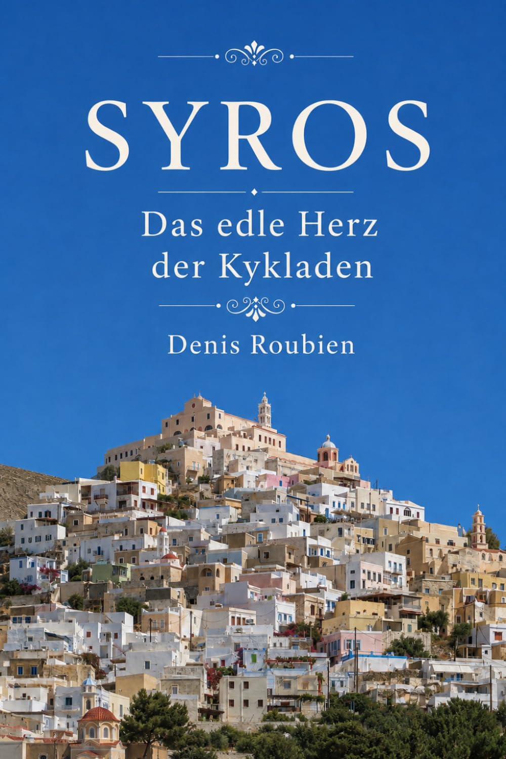 Syros. Das edle Herz der Kykladen (Reisen in Kultur und Landschaft) (German Edition) baixar o livro de graça