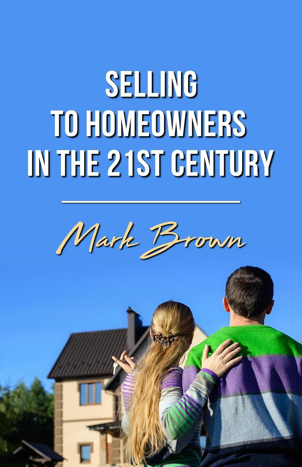 Selling To Homeowners in the 21st Century (English Edition)