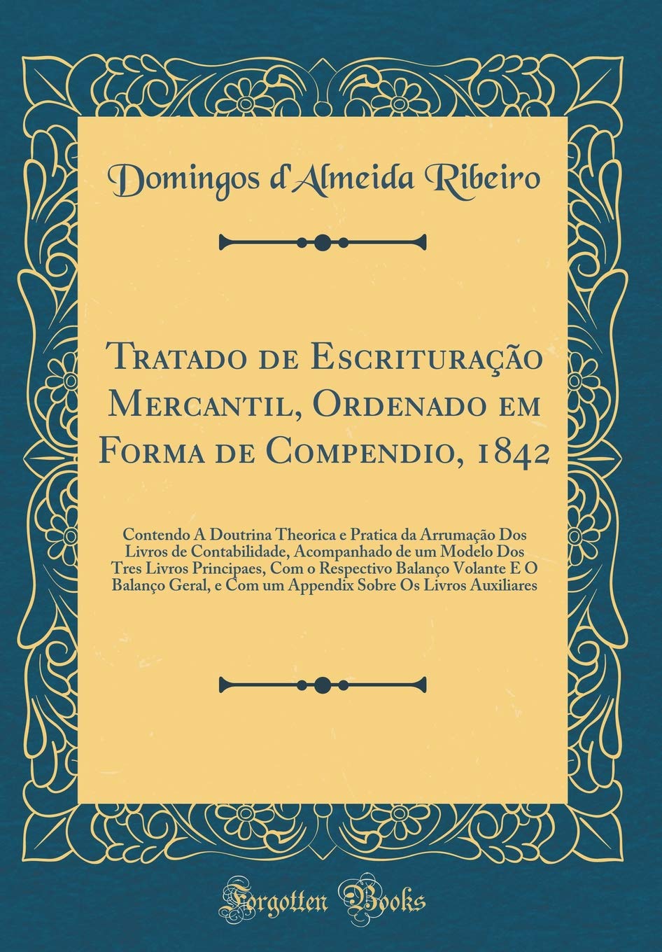 Tratado de Escrituração Mercantil, Ordenado em Forma de Compendio, 1842: Contendo A Doutrina Theorica e Pratica da Arrumação Dos Livros de... Com o Respectivo Balanço Volante E O Balan baixar livro de graça