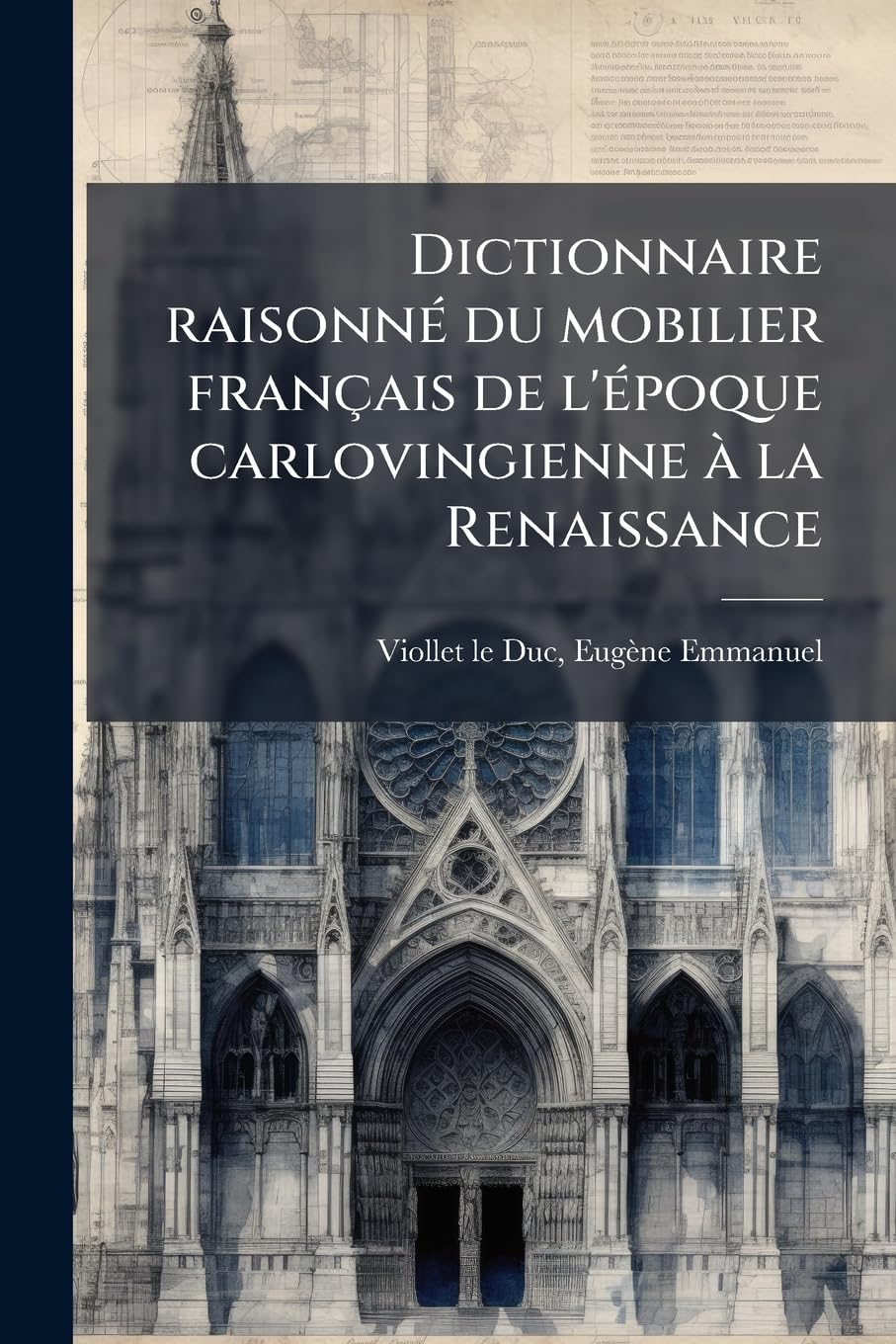 Dictionnaire raisonné du mobilier français de l'époque carlovingienne à la Renaissance: 3