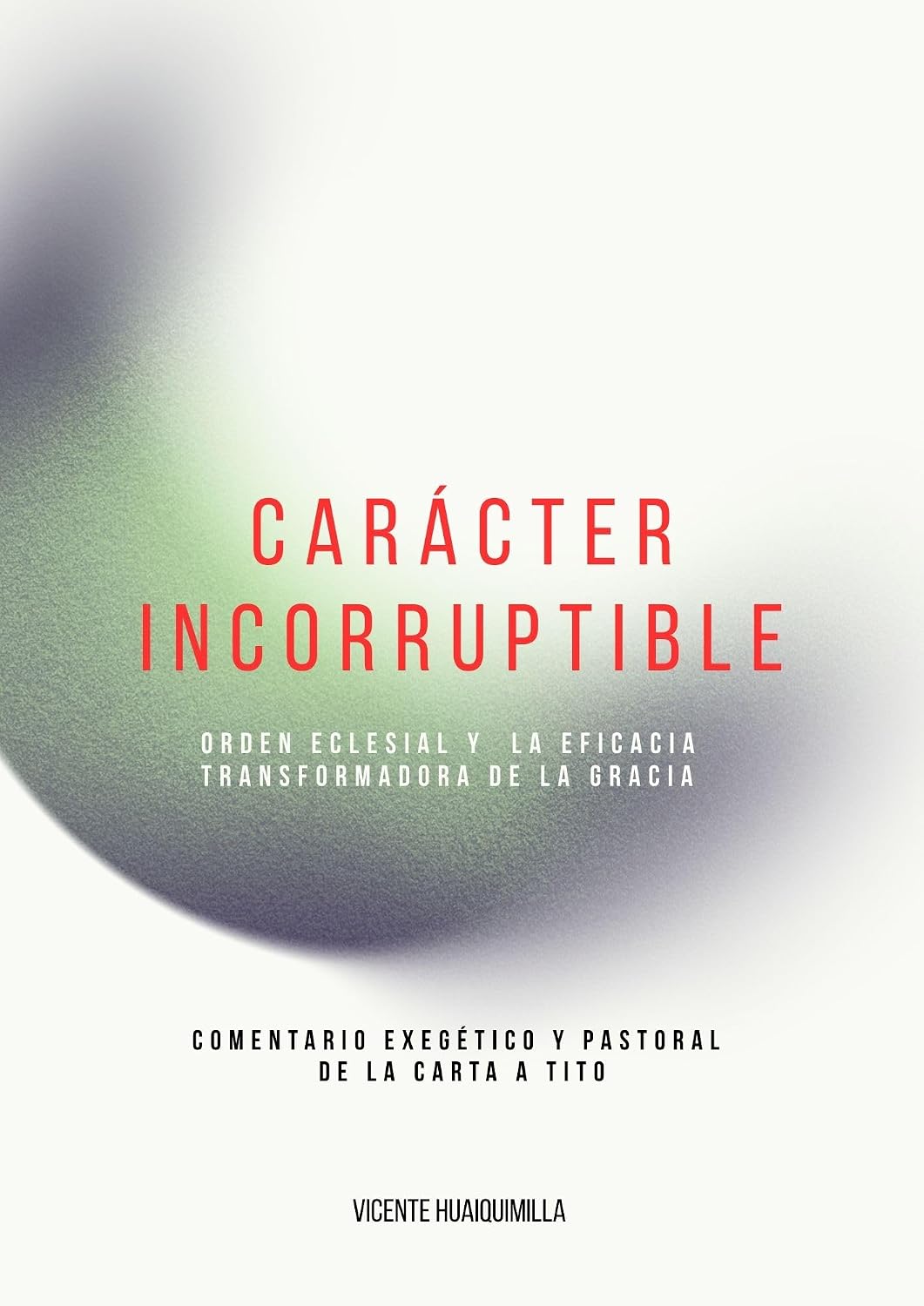 Carácter Incorruptible: Comentario Exegético y Pastoral de la Carta a Tito (Trilogia de la Fidelidad: Comentarios Exegeticos, Pastorales y Teologicos nº 3) (Spanish Edition) baixar o livro de graça