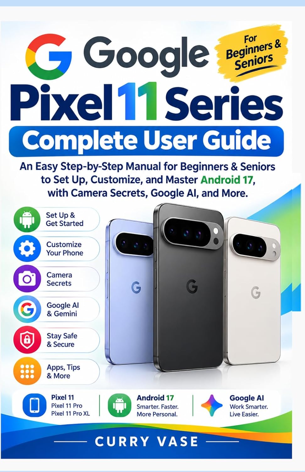 ler totalmente Google Pixel 11 Series Complete User Guide: An Easy Step-by-Step Manual for Beginners & Seniors to Set Up, Customize, and Master Android 17, with Camera Secrets, Google AI, and More.