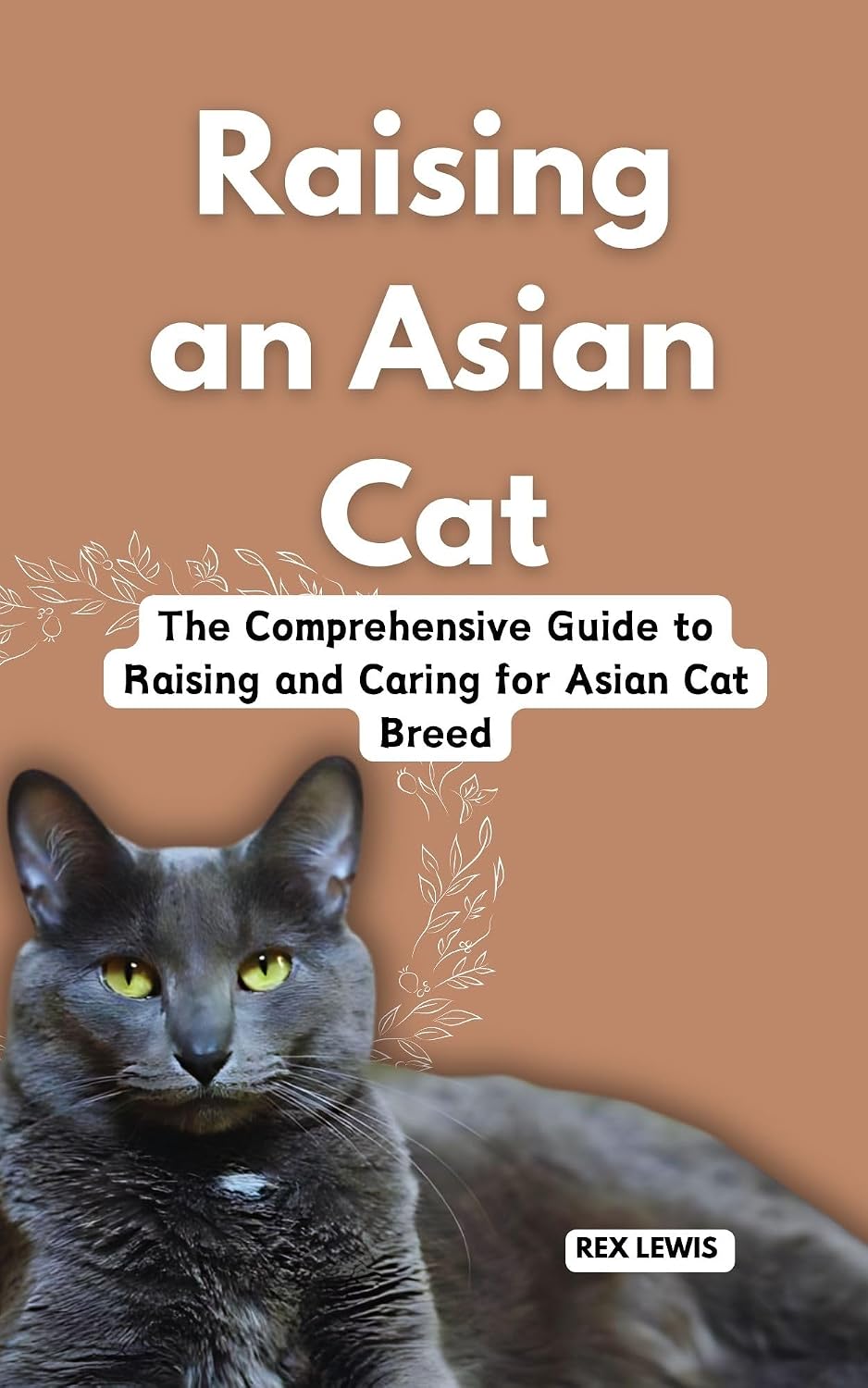 RAISING A ASIAN CAT: The Comprehensive Guide to Raising and Caring for Asian Cat Breed (English Edition) baixar livro de graça