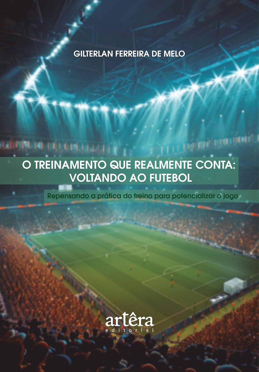 capítulo por capítulo baixar O Treinamento que Realmente Conta: Voltando ao Futebol – Repensando a Prática do Treino para Potencializar o Jogo
