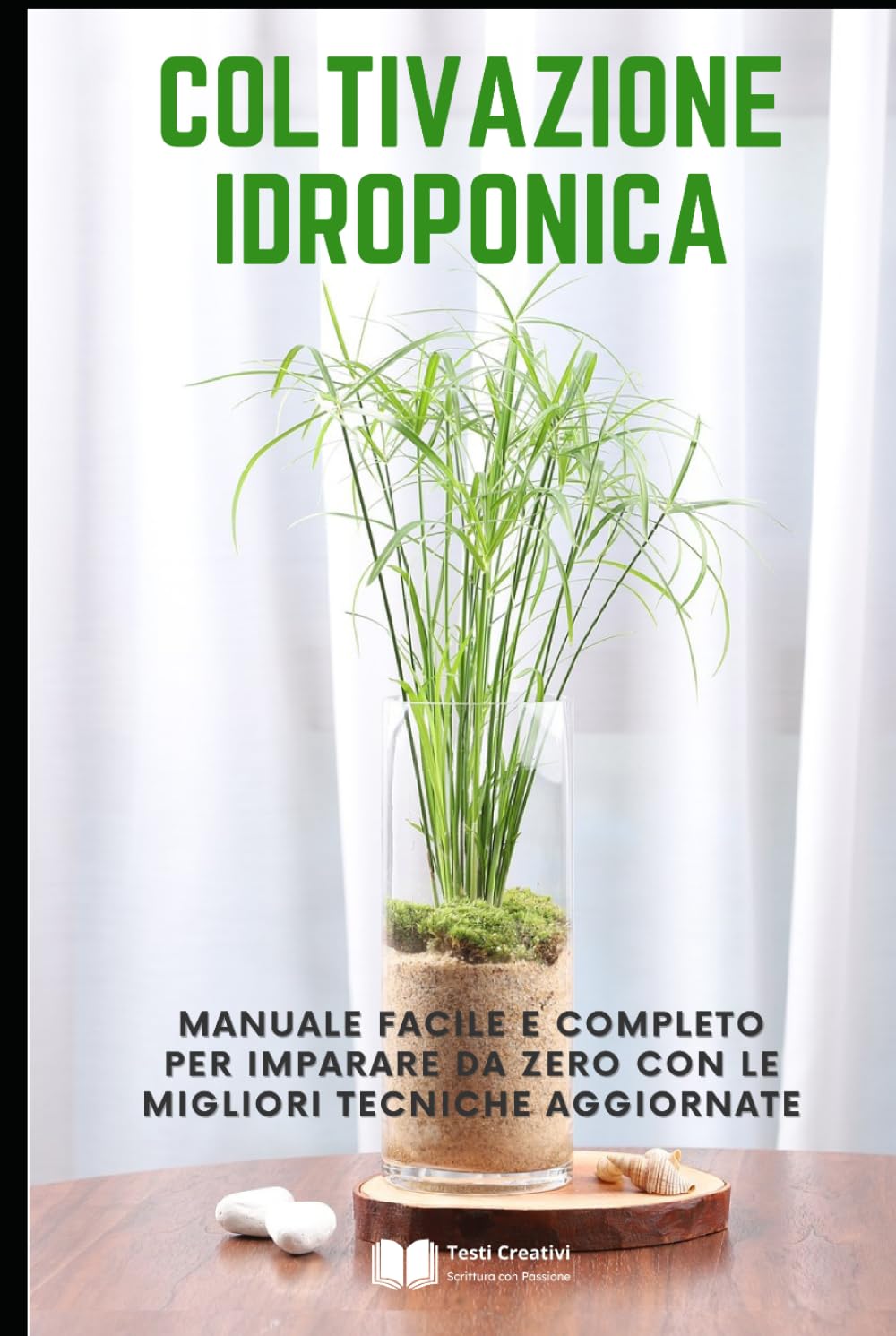 ler totalmente Coltivazione Idroponica: Manuale facile e completo per imparare da zero con le migliori tecniche aggiornate (Coltivazione, Botanica e Giardinaggio Pratico) (Italian Edition)