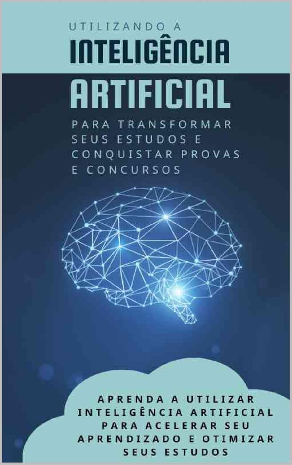 utilizando a INTELIGÊNCIA ARTIFICIAL para Transformar Seus Estudos e Conquistar Provas e Concursos baixar o livro de graça