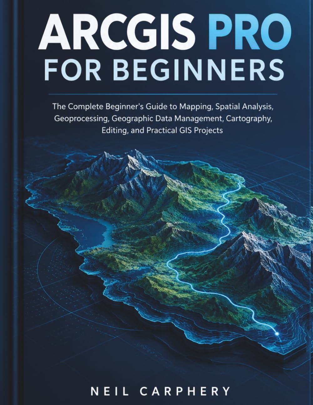 ArcGIS Pro for Beginners: The Complete Beginner's Guide to Mapping, Spatial Analysis, Geoprocessing, Geographic Data Management, Cartography, Editing, and Practical GIS Projects baixar o livro de graça