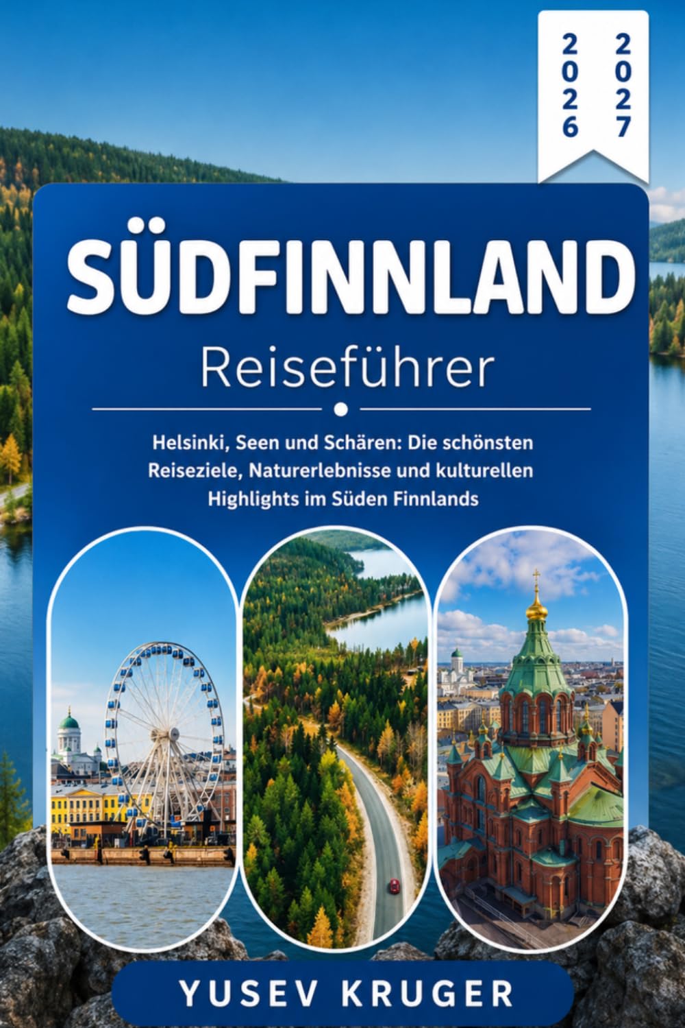 SÜDFINNLAND REISEFÜHRER 2026-2027: Helsinki, Seen und Schären: Die schönsten Reiseziele, Naturerlebnisse und kulturellen Highlights im Süden Finnlands (German Edition)