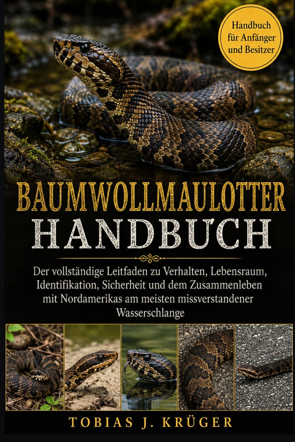 ler totalmente Baumwollmaulotter-Handbuch: Der vollständige Leitfaden zu Verhalten, Lebensraum, Identifikation, Sicherheit und dem Zusammenleben mit Nordamerikas am meisten missverstandener Wasserschlange