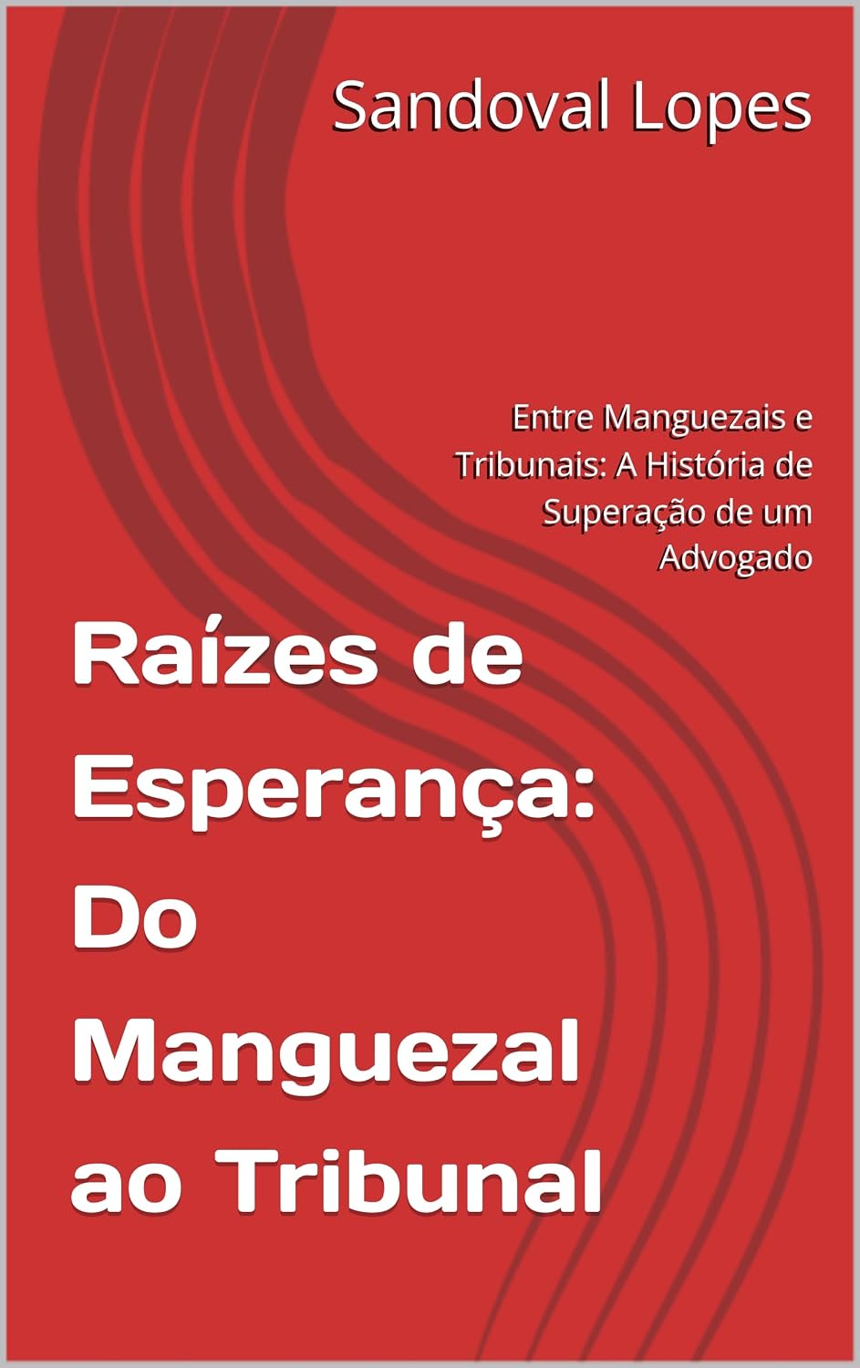 ler totalmente Raízes de esperança: Do Manguezal ao Tribunal: Entre Manguezais e Tribunais: A História de Superação de um Advogado