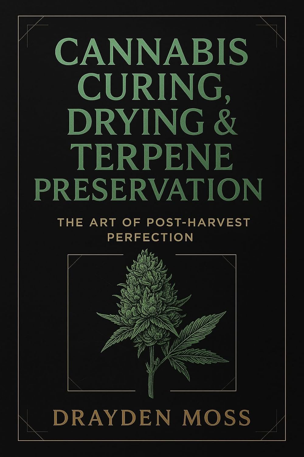 Cannabis Curing, Drying & Terpene Preservation: The Art of Post-Harvest Perfection: Mastering the Science of Drying, Curing, and Preserving Cannabis for... for the New Era Book 2) (English Edition) baixar o livro de graça
