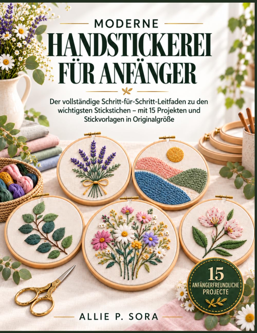 ler totalmente Moderne Handstickerei Für Anfänger: Der vollständige Schritt-für-Schritt-Leitfaden zu den wichtigsten Stickstichen - mit 15 Projekten und Stickvorlagen in Originalgröße
