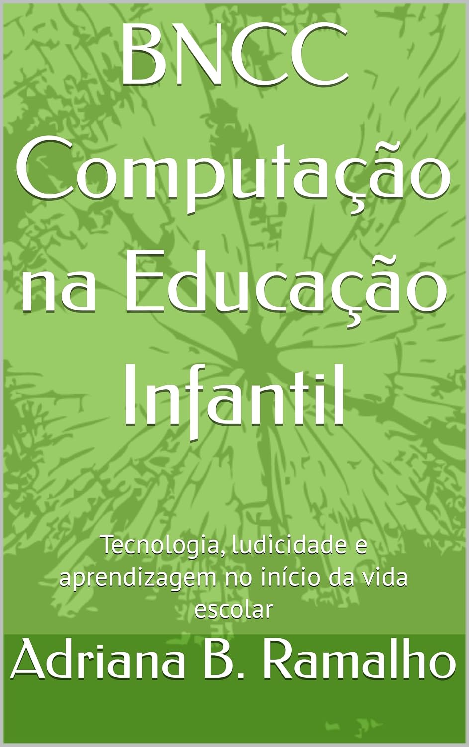 BNCC Computação na Educação Infantil: Tecnologia, ludicidade e aprendizagem no início da vida escolar baixar o livro de graça