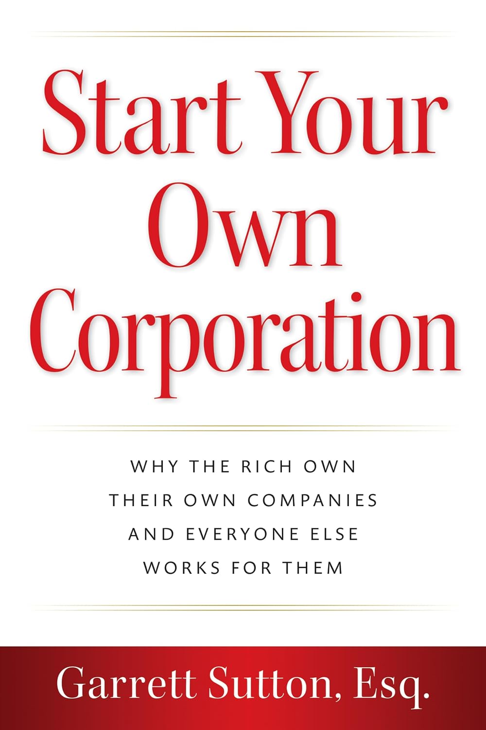 Start Your Own Corporation: Why the Rich Own Their Own Companies and Everyone Else Works for Them baixar livro de graça