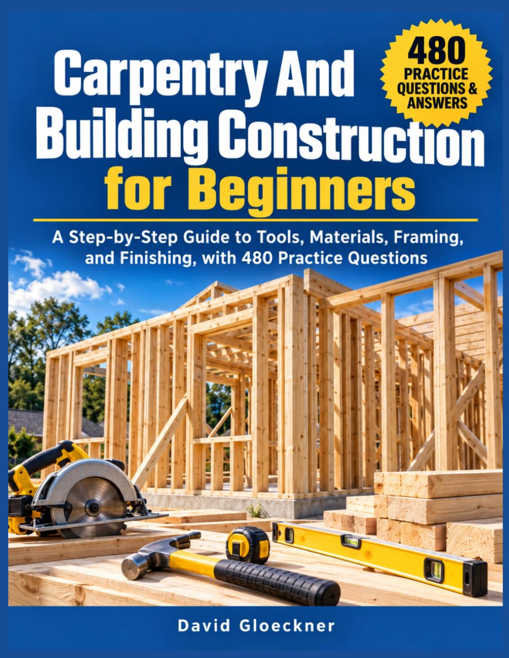 Carpentry And Building Construction for Beginners: A Step-by-Step Guide to Tools, Materials, Framing, and Finishing, with 480 Practice Questions baixar o livro de graça