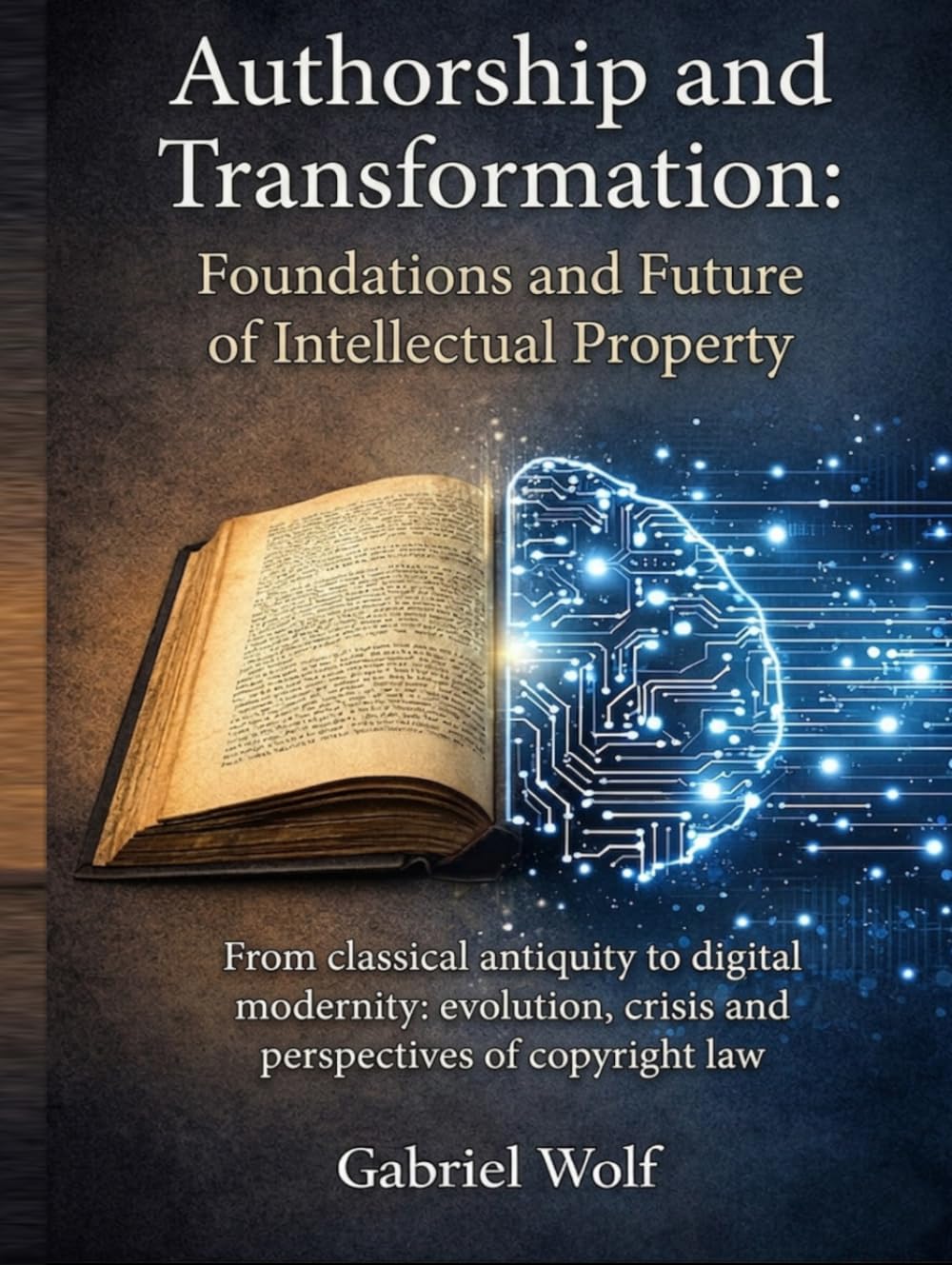 Authorship and Transformation: Foundations and Future of Intellectual Property: From Classical Antiquity to the Digital Modernity: Evolution, Crisis, and Prospects of Copyright Law baixar o livro de graça