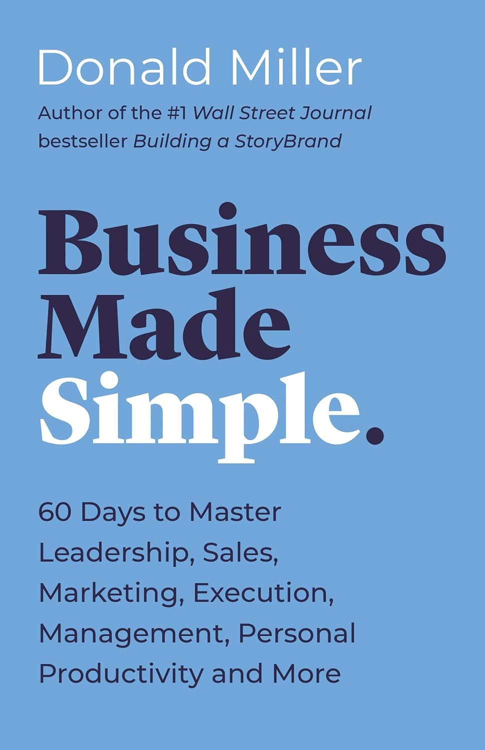 Business Made Simple: 60 Days to Master Leadership, Sales, Marketing, Execution, Management, Personal Productivity and More (Made Simple Series) (English Edition) baixar o livro de graça