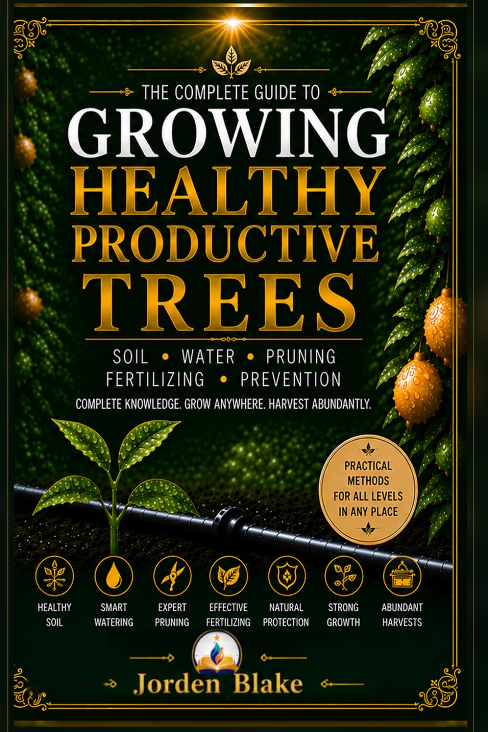 Growing Healthy Productive Trees: The Complete Guide to Soil, Water, Pruning, Fertilizing & Natural Prevention for Strong Roots, Better Gardens, and Abundant Harvests baixar o livro de graça