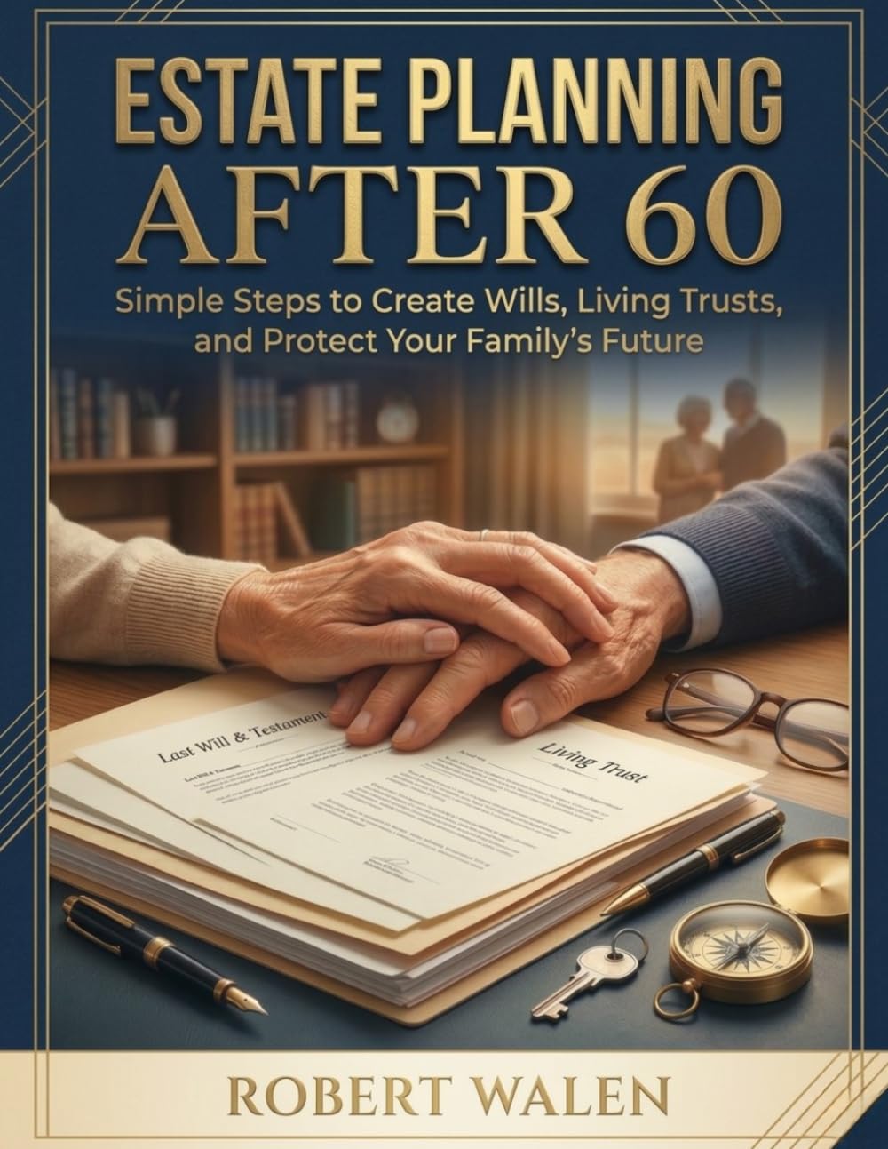 Estate Planning After 60: Simple Steps to Create Wills, Living Trusts, and Protect Your Family's Future (Family Estate Planning Essentials) baixar o livro de graça