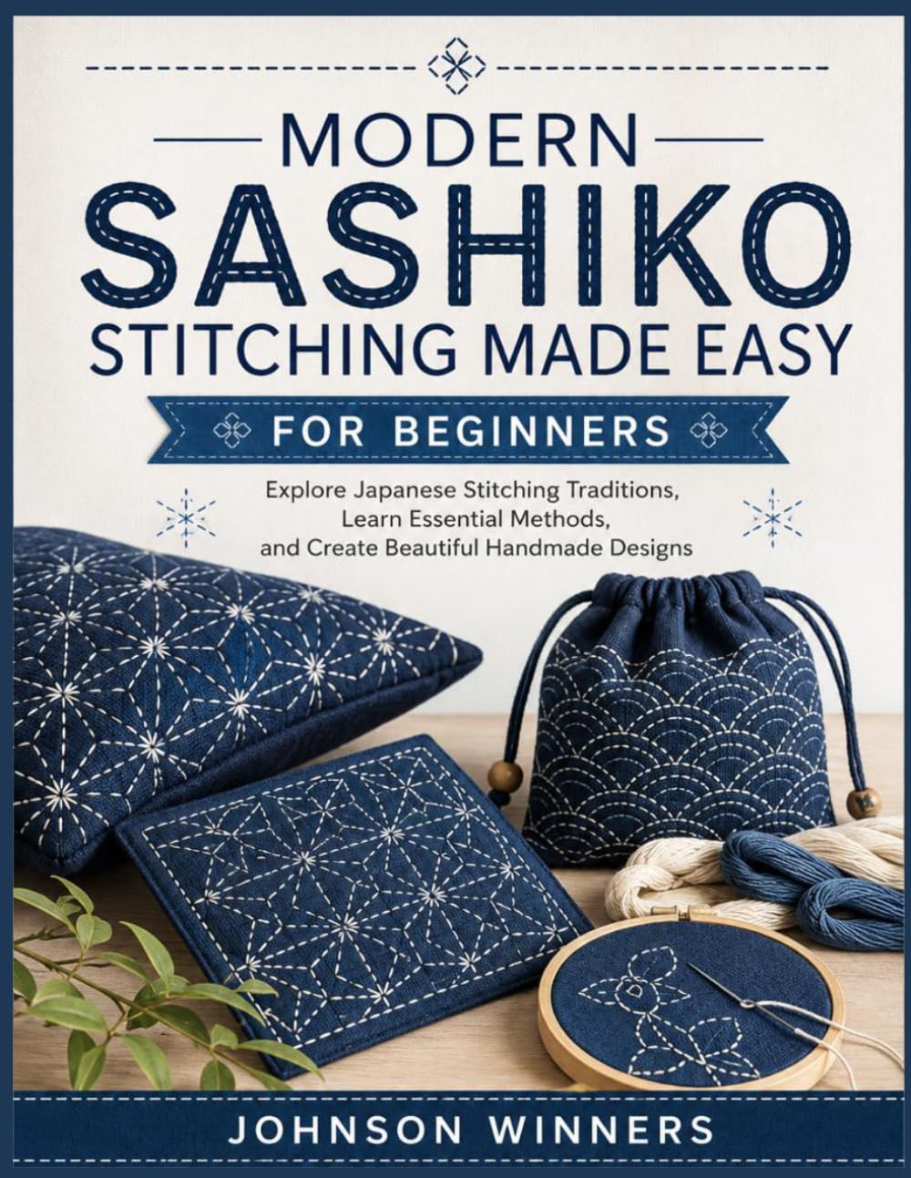 MODERN SASHIKO STITICHING MADE EASY FOR BEGINNERS: Explore Japanese Stitching Traditions, Learn Essential Methods, and Create Beautiful Handmade Designs baixar livro de graça