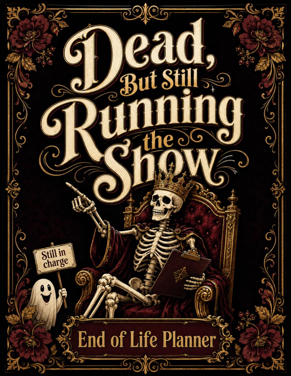 ler totalmente Dead, but Still Running the Show: End-of-Life Planner for Organizing Final Wishes, Personal Affairs, Essential Information, and Family Instructions.