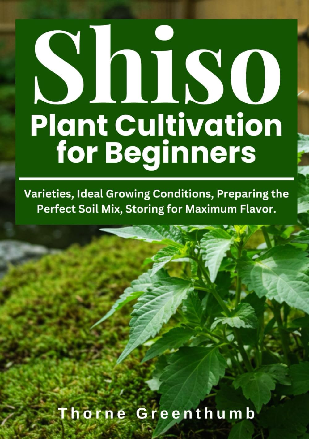 Shiso Plant Cultivation for Beginners: Varieties, Ideal Growing Conditions, Preparing the Perfect Soil Mix, Storing for Maximum Flavor. baixar livro de graça
