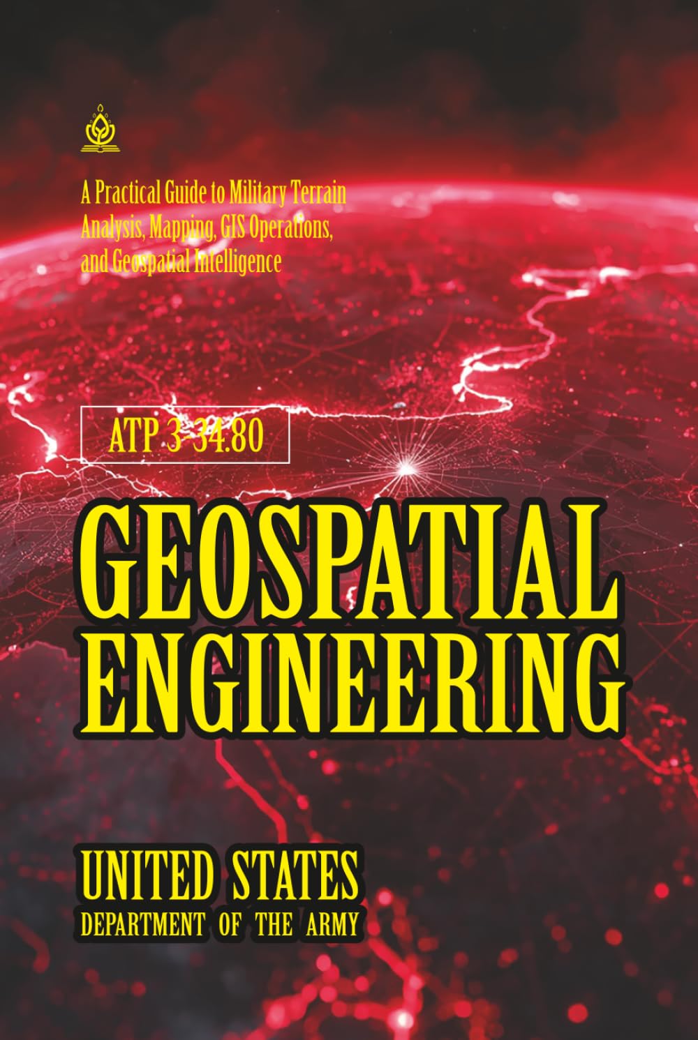 ler totalmente ATP 3-34.80 Geospatial Engineering: [Annotated] A Practical Guide to Military Terrain Analysis, Mapping, GIS Operations, and Geospatial Intelligence