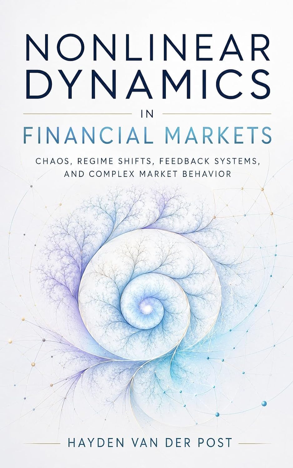 Nonlinear Dynamics in Financial Markets: Chaos, Regime Shifts, Feedback Systems, and Complex Market Behavior (English Edition)