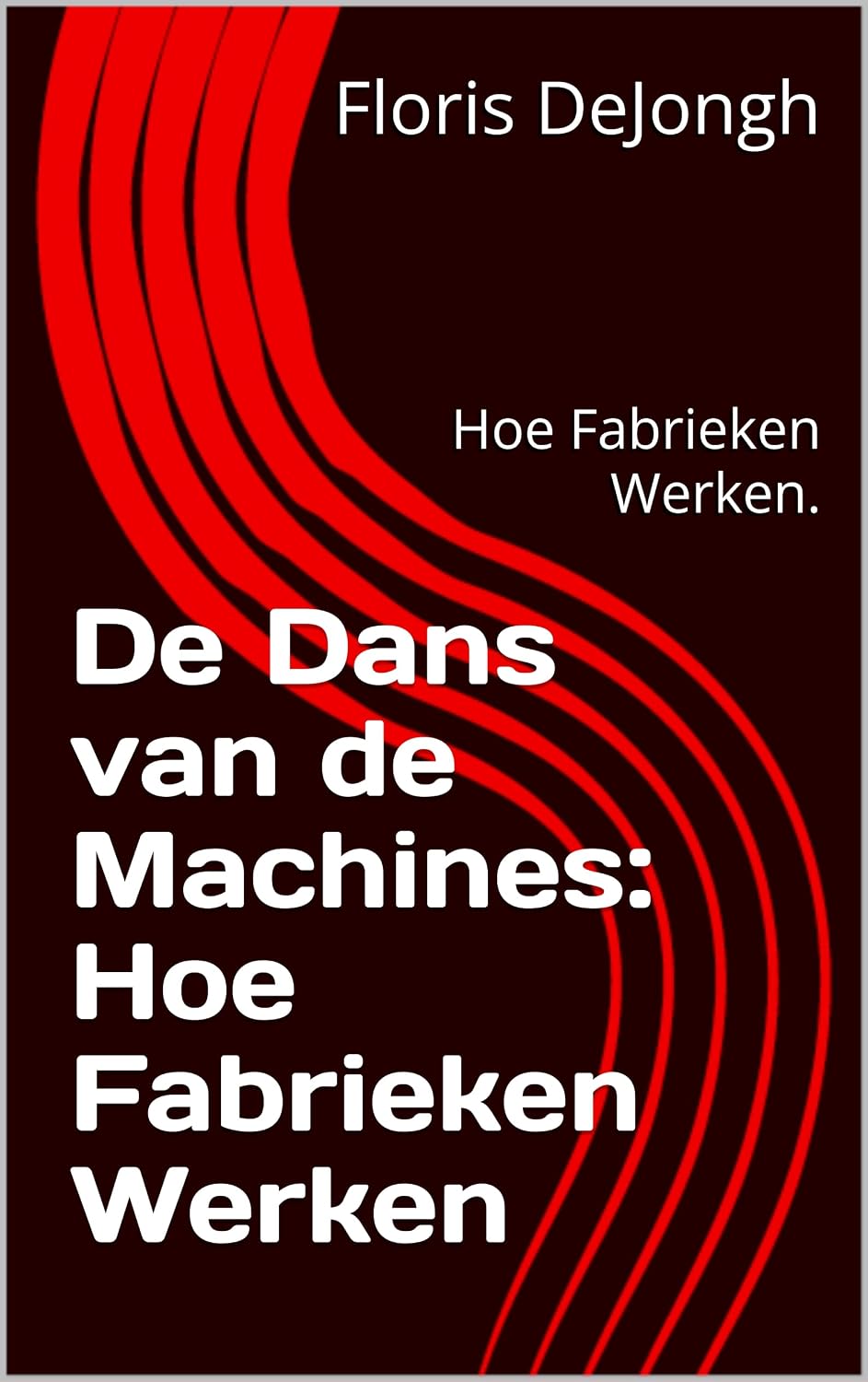 ler totalmente De Dans van de Machines: Hoe Fabrieken Werken: Hoe Fabrieken Werken. (Dutch Edition)