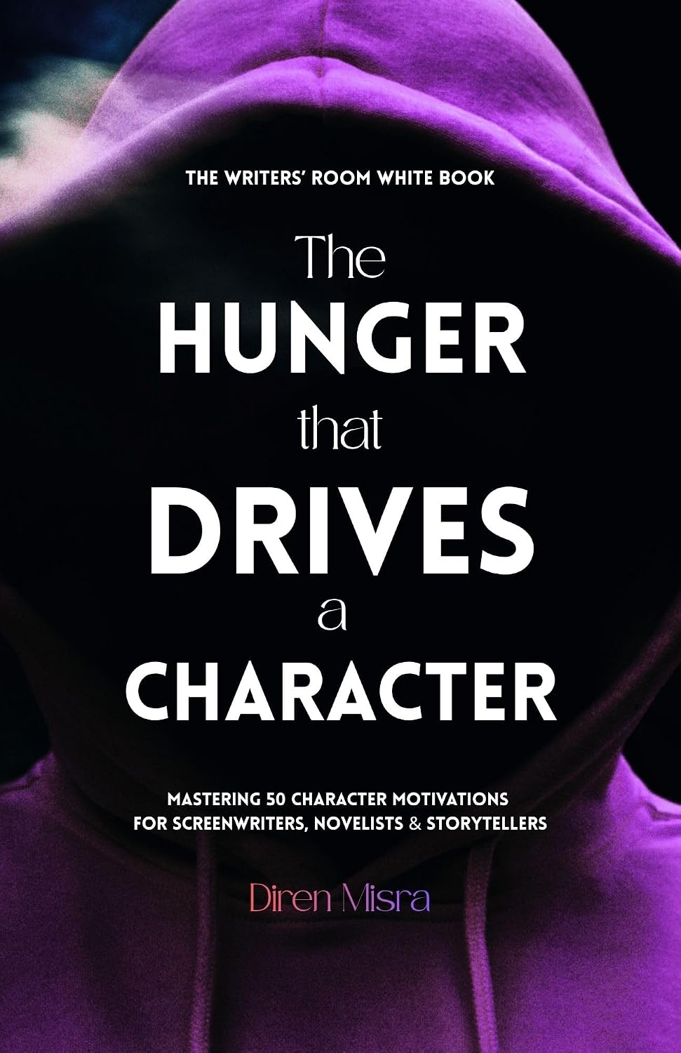 ler totalmente THE HUNGER THAT DRIVES A CHARACTER: Mastering 50 Character Motivations for Screenwriters, Novelists & Storytellers (THE WRITERS’ ROOM WHITE BOOK Book 6) (English Edition)