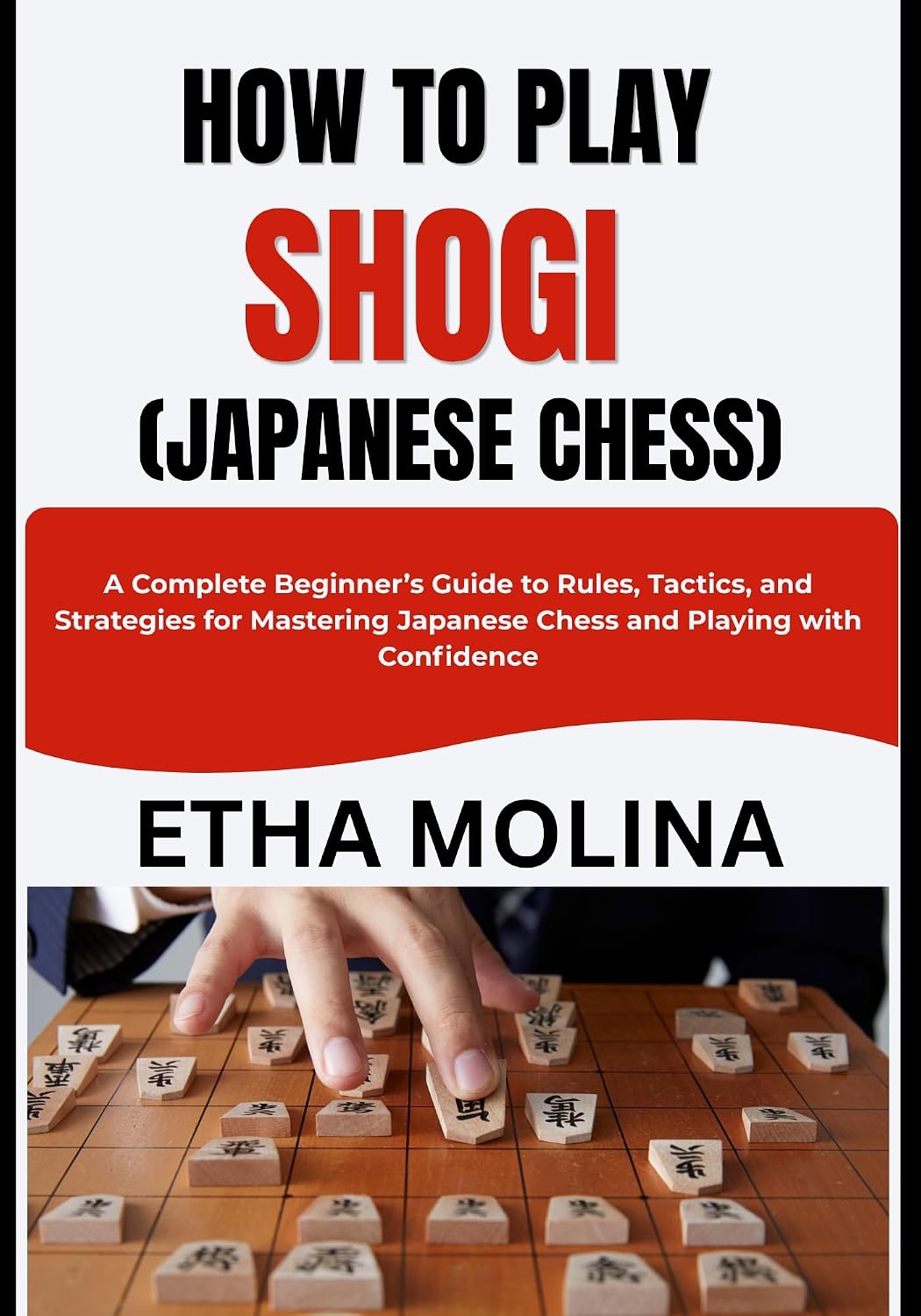 HOW TO PLAY SHOGI (JAPANESE CHESS): A Complete Beginner’s Guide to Rules, Tactics, and Strategies for Mastering Japanese Chess and Playing with Confidence (English Edition) baixar livro de graça