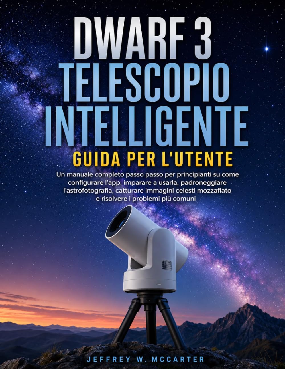 ler totalmente DWARF 3 TELESCOPIO INTELLIGENTE GUIDA PER L'UTENTE: Un manuale completo passo passo per principianti su come configurare l'app, imparare a usarla,... i problemi più comuni (Italian Edition)