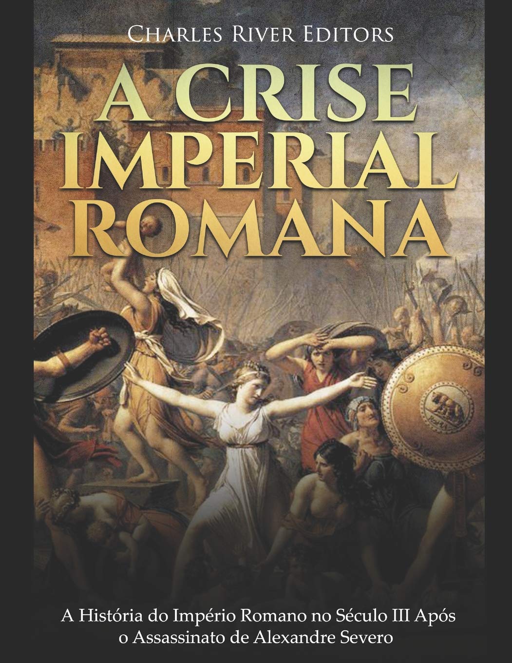 A Crise Imperial Romana: A História do Império Romano no Século III Após o Assassinato de Alexandre Severo baixar o livro de graça