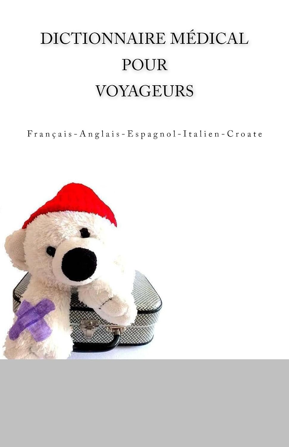 capítulo por capítulo baixar Dictionnaire Médical pour Voyageurs: Français-Anglais-Espagnol-Italien-Croate (Travel Medical Translation Dictionaries) (French Edition)