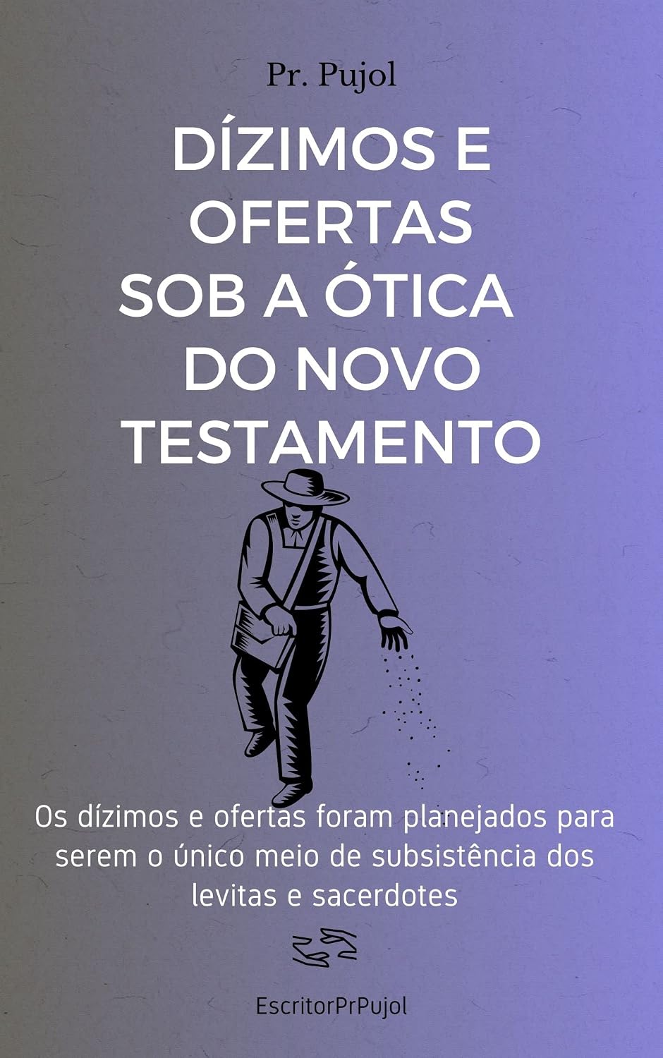 Dízimos e Ofertas sob a Ótica do Novo Testamento: Os dízimos e ofertas foram planejados por Deus para ser o único meio de subsistência dos obreiros. baixar livro de graça