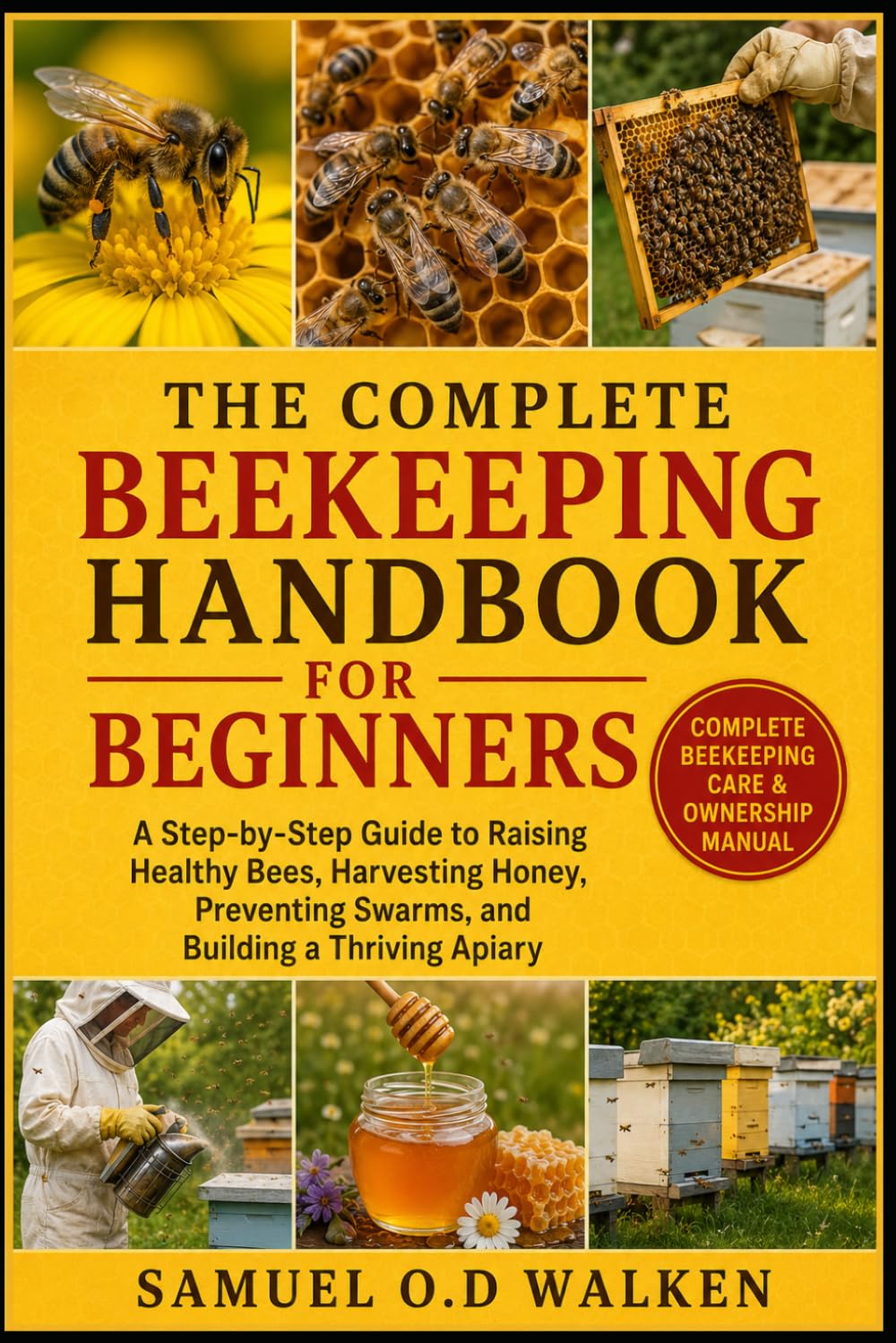 The Complete Beekeeping Handbook for Beginners: A Step-by-Step Guide to Raising Healthy Bees, Harvesting Honey, Preventing Swarms, and Building a Thriving Apiary baixar livro de graça