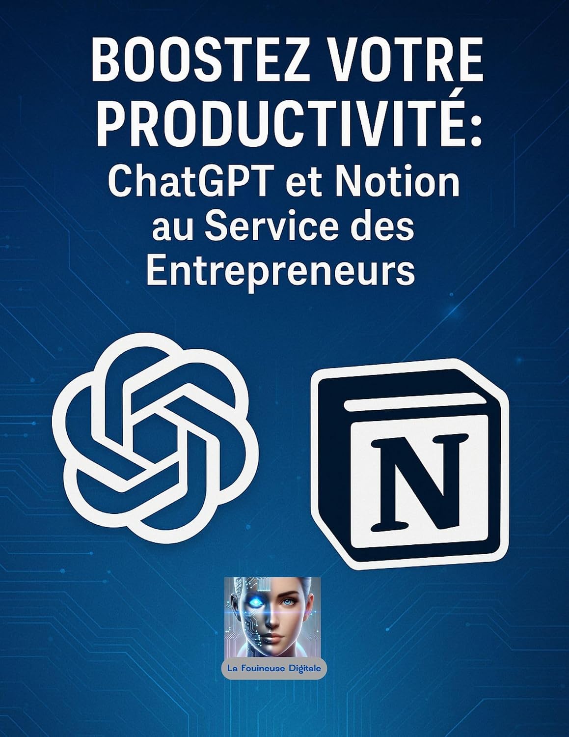 Boostez votre Productivité: ChatGPT et Notion au Service des Entrepreneurs: Utilisez l'intelligence artificielle pour structurer, accélérer et simplifier... – Collection La Fouineuse) (French Edition) baixar o livro de graça