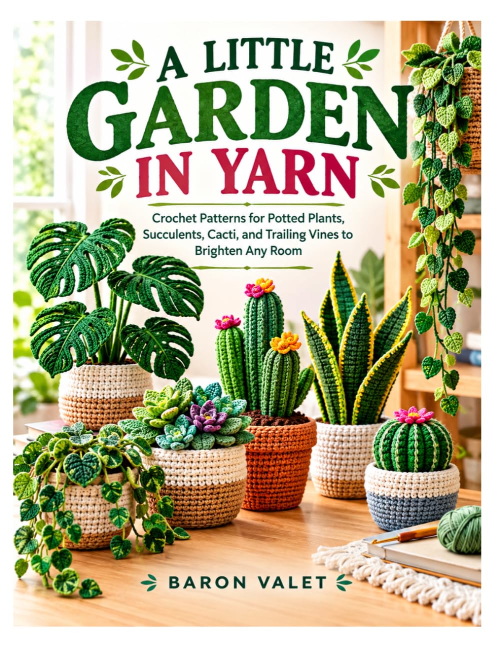 capítulo por capítulo baixar A LITTLE GARDEN IN YARN: Crochet Patterns for Potted Plants, Succulents, Cacti, and Trailing Vines to Brighten Any Room