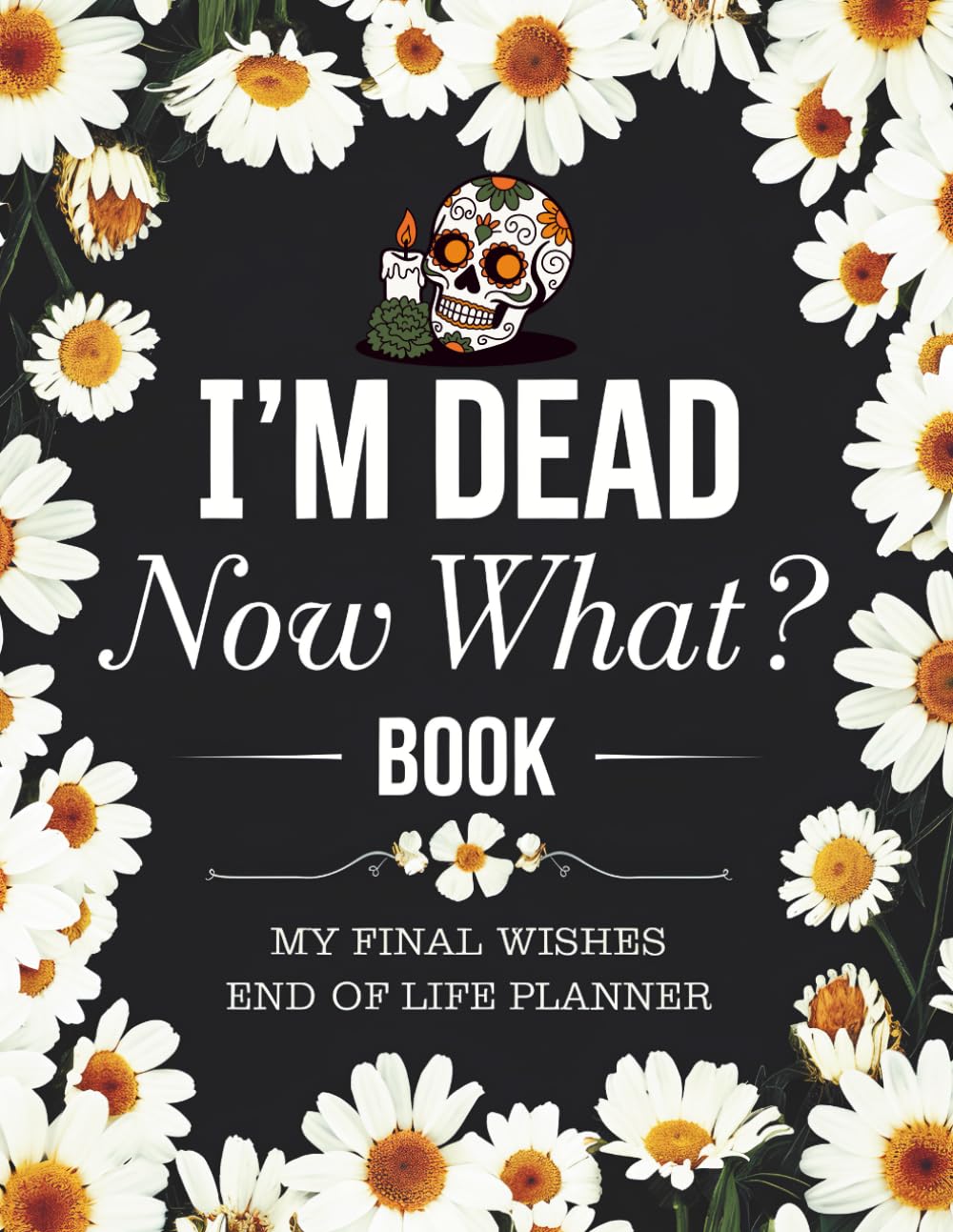 I'm Dead Now What Book: A Lighthearted End-of-Life Planner to Organize Important Information, Final Wishes, and Helpful Notes for Loved Ones baixar livro de graça