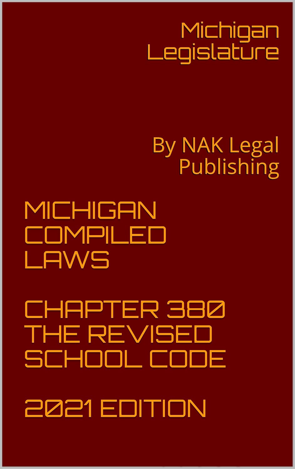MICHIGAN COMPILED LAWS CHAPTER 380 THE REVISED SCHOOL CODE 2021 EDITION: By NAK Legal Publishing (English Edition) baixar livro de graça