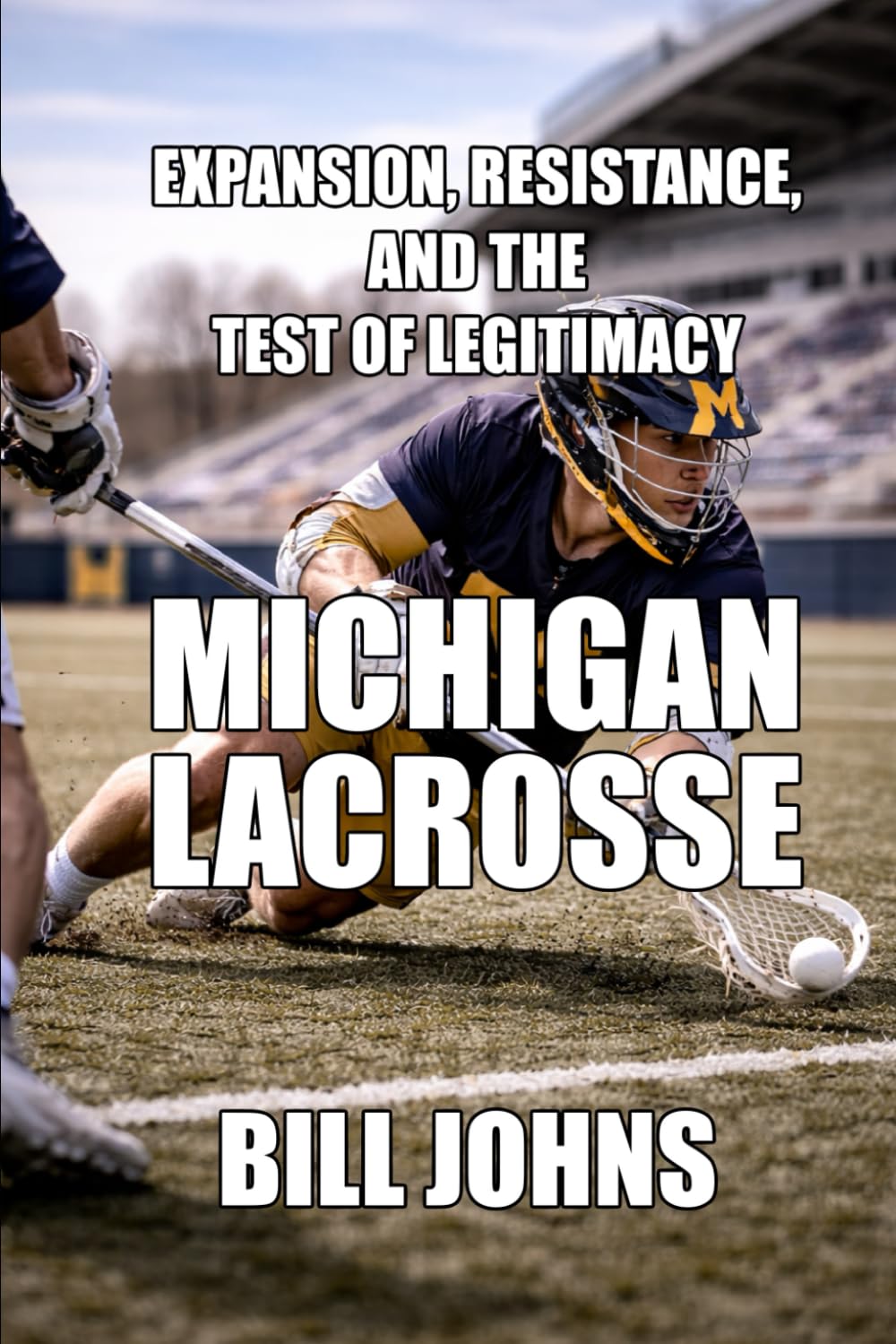 Michigan Lacrosse: Expansion, Resistance, and the Test of Legitimacy (The Sacred Game) baixar o livro de graça