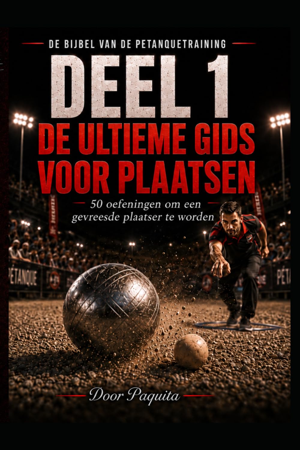 De ultieme gids voor plaatsen: 50 progressieve petanque-oefeningen voor meer precisie, regelmaat en terreinlezen (Dutch Edition) baixar o livro de graça