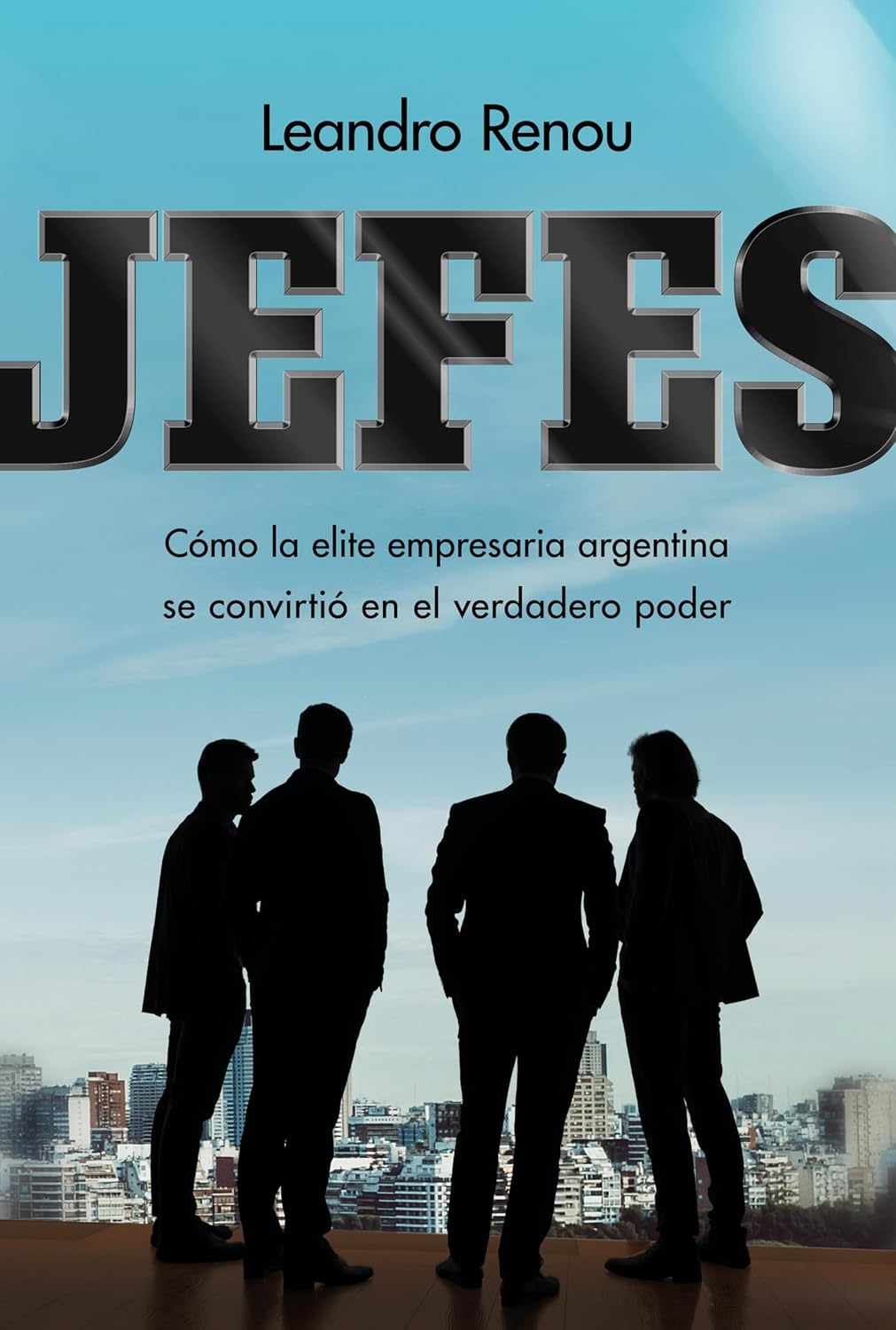 Jefes: Cómo la elite empresaria argentina se convirtió en el verdadero poder (Spanish Edition) baixar o livro de graça