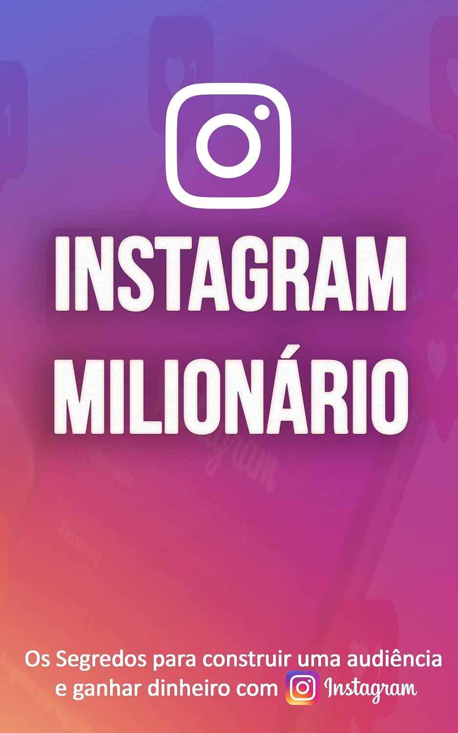 capítulo por capítulo baixar INTAGRAM MILIONÁRIO: TRANSFORME O INSTAGRAM NUMA MAQUINA DE MARKETING, DIVULGUE O SEUS PRODUTOS OU SERVIÇOS, CRIE AUTORIDADE E FAÇA DO INSTAGRAM UMA MAQUINA DE GANHAR DINHEIRO
