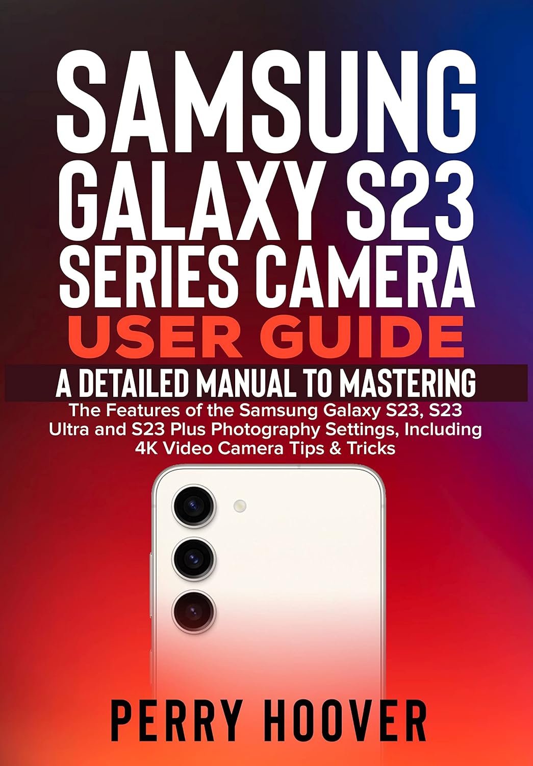 Samsung Galaxy S23 Series Camera User Guide: A Detailed Manual to Mastering the Features of the Samsung Galaxy S23, S23 Ultra and S23 Plus Photography... Video Camera Tips & Tricks (English Edition) baixar o livro de graça