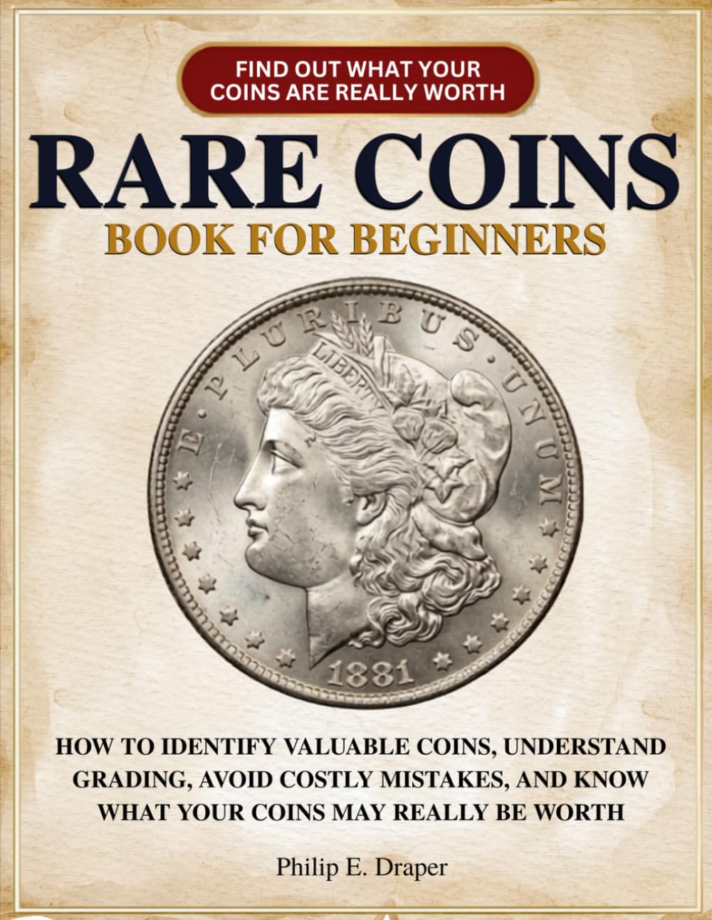 Rare Coins Book for Beginners: How to Identify Valuable Coins, Understand Grading, Avoid Costly Mistakes, and Know What Your Coins May Really Be Worth baixar livro de graça